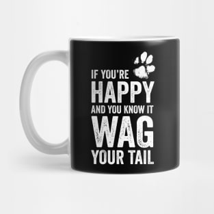 Cute Dog Lover Gift - If You're Happy and You Know it, Wag Your Tail Mug